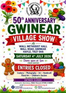 Entry for the classes for Gwinear Show 2026 is now closed.Please bring your exhibits for judging to Wall Hall before 9 am on Saturday 4th July. If you have any questions, please email Nikki Vincent on domestic@gwinearshow.org